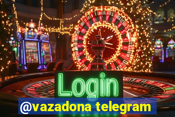 @vazadona telegram